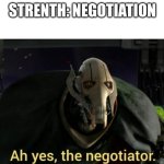 Ah yes the negotiator | STRENTH: NEGOTIATION | image tagged in ah yes the negotiator | made w/ Imgflip meme maker