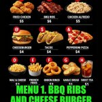 Funny | MENU 1. BBQ RIBS AND CHEESE BURGER
MENU 2. FRIED CHICKEN AND CHICKEN ALFREDO | image tagged in funny,fast food,food,shut up and take my money fry | made w/ Imgflip meme maker