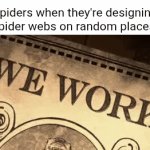 Spider web | Spiders when they're designing spider webs on random places: | image tagged in gifs,spider web,memes,blank white template,spiders,spider | made w/ Imgflip video-to-gif maker