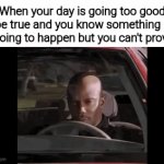 I'm paranoid about it at this point | When your day is going too good to be true and you know something bad is going to happen but you can't prove it | image tagged in gifs,memes,meme,funny,funny meme,funny memes | made w/ Imgflip video-to-gif maker