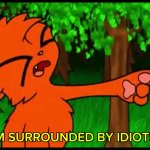 I’m surrounded by idiots (credit to miss Leah) GIF Template
