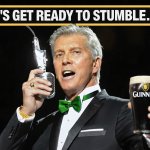 Let's Get Ready To Stumble | image tagged in let's get ready to stumble,michael buffer,st patricks day,irish,party,drinking | made w/ Imgflip meme maker
