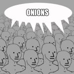 Onion crowd | ONIONS | image tagged in npc-crowd,crowd,onions,onion,memes,vegetable | made w/ Imgflip meme maker