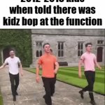 kidz bop | 2012-2018 kids when told there was kidz bop at the function | image tagged in gifs,memes,funny,trtue,relatable,music | made w/ Imgflip video-to-gif maker