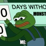 I just really like to talk about monster | MONSTER; ME: | image tagged in 0 days without lenny simpsons pepe,monster,energy drinks | made w/ Imgflip meme maker