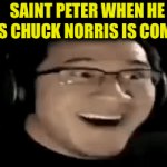 Yes, I am joining the Chuck Norris meme avalanche | SAINT PETER WHEN HE SEES CHUCK NORRIS IS COMING | image tagged in gifs,chuck norris,death | made w/ Imgflip video-to-gif maker