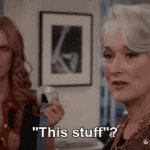 Miranda Priestley this stuff