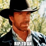 May your jokes ever live on | RIP TO AN ABSOLUTE LEGEND | image tagged in memes,rip,chuck norris | made w/ Imgflip meme maker