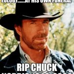 Chuck Norris Meme | CHUCK NORRIS READ A EULOGY…….AT HIS OWN FUNERAL; RIP CHUCK NORRIS 1940-2026 | image tagged in memes,chuck norris | made w/ Imgflip meme maker
