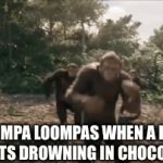 Charlie and The Chocolate Factory reference: | OOMPA LOOMPAS WHEN A KID STARTS DROWNING IN CHOCOLATE: | image tagged in gifs,memes,funny,movies | made w/ Imgflip video-to-gif maker