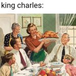 your memes become famous but they don't make sense | me: does the flu
king charles: | image tagged in traditional thanksgiving turkey dinner,nonsense,funny | made w/ Imgflip meme maker