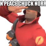 Genuinely I thought he was immortal because when I was younger I thought he was a real cowboy from the 1800s | Rest in peace CHUCK NORRIS 🕊️ | image tagged in tf2 soldier salute,chuck norris,rip,rest in peace,respect | made w/ Imgflip meme maker