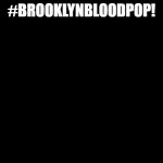 Impact | #BROOKLYNBLOODPOP! | image tagged in impact | made w/ Imgflip meme maker