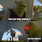 Stop Saying 6 7 | Can you stop saying 6 7; 6 7 kid; FOR FIVE MINUTES | image tagged in could you not ___ for 5 minutes,the great meme reset | made w/ Imgflip meme maker
