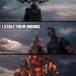 Onion stealing | I stole their onions | image tagged in hella thor i can t but he can,explosion,onion,onions,stealing,memes | made w/ Imgflip meme maker
