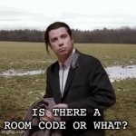 Room code? | Is there a room code or what? | image tagged in gifs,roomcode,room | made w/ Imgflip video-to-gif maker