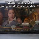 Back To The Future Roads? | "Audits? Where we're going we don't need audits..." | image tagged in back to the future roads | made w/ Imgflip meme maker