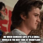 It's literally the worst ride at Disneyland. | Me when someone says it's a small world is the best ride at Disneyland | image tagged in gifs,stranger things | made w/ Imgflip video-to-gif maker
