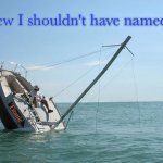Rock Da Boat | I knew I shouldn't have named her
that; Titanic; arko | image tagged in rock da boat | made w/ Imgflip meme maker