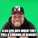 I JUST HIT THE JACKPOOOOOOOOOOOOOOOOOTTTTTTTTTTT | 0.04 gpa mfs when they pull a chroma in blooket | image tagged in funny | made w/ Imgflip video-to-gif maker