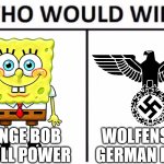 Who Would Win? | sponge bob on full power; Wolfenstein German Reich | image tagged in memes,who would win,sponge bob,not funny,nazi | made w/ Imgflip meme maker