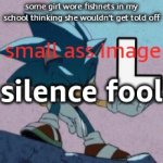 take the L | some girl wore fishnets in my school thinking she wouldn't get told off; small ass image; silence fool | image tagged in take the l | made w/ Imgflip meme maker