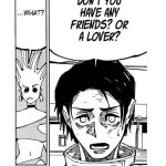 Don't you have any friends? Or a lover?