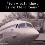 Poor guy. | "Sorry pal, there is no third tower" | image tagged in gifs,airplanes | made w/ Imgflip video-to-gif maker