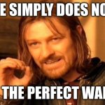 One simply does not... eat the perfect waffle. | One simply does not... eat the perfect waffle | image tagged in memes,one does not simply | made w/ Imgflip meme maker