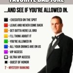 And see if you're allowed in | Tell me your favorite dad joke | image tagged in and see if you're allowed in | made w/ Imgflip meme maker