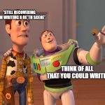 Yeah, still recovering | *Still recovering from writing a de*th scene*; Think of all that you could write! | image tagged in memes,x x everywhere | made w/ Imgflip meme maker