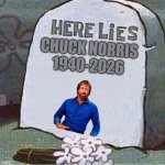 RIP Chuck Norris, you’ll be missed (remastered version) | Chuck Norris
1940-2026 | image tagged in here lies spongebob tombstone,rip,chuck norris | made w/ Imgflip meme maker