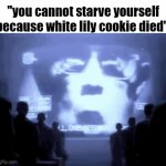literally 1984 | "you cannot starve yourself because white lily cookie died" | image tagged in gifs,cookie run kingdom,crk,cookie run | made w/ Imgflip video-to-gif maker