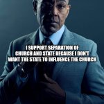 We are not the same | You support separation of church and state because you don't want the church to influence the state; I support separation of church and state because i don't want the state to influence the church | image tagged in we are not the same | made w/ Imgflip meme maker
