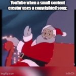 Yeah, IDK. I made this for a Minecraft video. | YouTube when a small content creator uses a copyrighted song: | image tagged in gifs,youtube,explode,how it feels to chew five gum,idk,santa claus | made w/ Imgflip video-to-gif maker