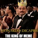 Leonardo DiCaprio Oscars 2026 | the king of meme; Leonardo DiCaprio | image tagged in leonardo dicaprio oscars 2026 | made w/ Imgflip meme maker
