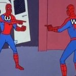 Lowercase letter w vs ω (Omega) | ω; w | image tagged in spiderman pointing at spiderman,lowercase,w,omega,greek alphabet,similarities | made w/ Imgflip meme maker