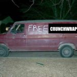 It would get me every time | crunchwraps | image tagged in free candy van | made w/ Imgflip meme maker