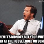 Freedom | When it’s Monday but your wife’s week at the house ended on Sunday | image tagged in gifs,freedom | made w/ Imgflip video-to-gif maker