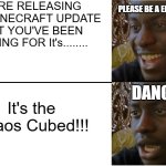 Minecraft End Update Meme | WE'RE RELEASING NEW MINECRAFT UPDATE THAT YOU'VE BEEN WAITING FOR It's........ please be a end update; It's the Chaos Cubed!!! Dang... | image tagged in disappointed black guy | made w/ Imgflip meme maker