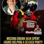 drunk man spent hours helping a search party look for himself