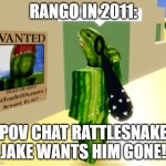 that guy look's familiar. | Rango in 2011:; pov chat rattlesnake jake wants him gone! | image tagged in that guy look's familiar | made w/ Imgflip meme maker