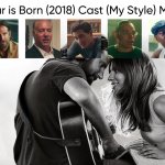 A Star is Born (2018) Cast (My Style)