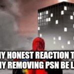 from September 2026, goodbye PSN... | My Honest Reaction to Sony Removing PSN be like: | image tagged in gifs,playstation network,sony,memes,sad,why | made w/ Imgflip video-to-gif maker