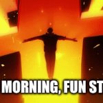 Good morning | Good morning, fun stream | image tagged in gifs,jumpscare,good morning | made w/ Imgflip video-to-gif maker