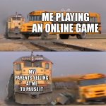 A train hitting a school bus | Me playing an online game; My parents yelling at me to pause it | image tagged in a train hitting a school bus,mobile games,online games,parents,pausing the game | made w/ Imgflip meme maker