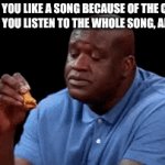 relatable | when you like a song because of the chorus, but then you listen to the whole song, and it's fire | image tagged in gifs,gif,meme | made w/ Imgflip video-to-gif maker
