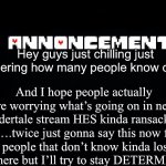 May pure luck show you this and it sparks like an undying flame our SOUL will still BURN | Hey guys just chilling just wondering how many people know of toaa; And I hope people actually are worrying what’s going on in new undertale stream HES kinda ransacked it….twice just gonna say this now for the people that don’t know kinda losing hope here but I’ll try to stay DETERMINED | image tagged in please help us,new undertale | made w/ Imgflip meme maker