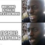 Bruh- | watching a trailer for a cool movie; it spoils everything | image tagged in bruh- | made w/ Imgflip meme maker