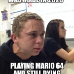 its pain | "Ragebait was made in 2025"; playing Mario 64 and still dying multiple times in 1996 | image tagged in hold fart | made w/ Imgflip meme maker